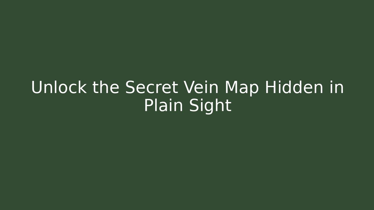 Unlock the Secret Vein Map Hidden in Plain Sight