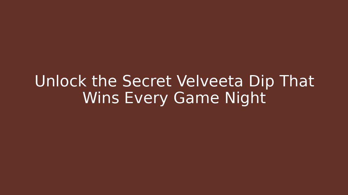 Unlock the Secret Velveeta Dip That Wins Every Game Night