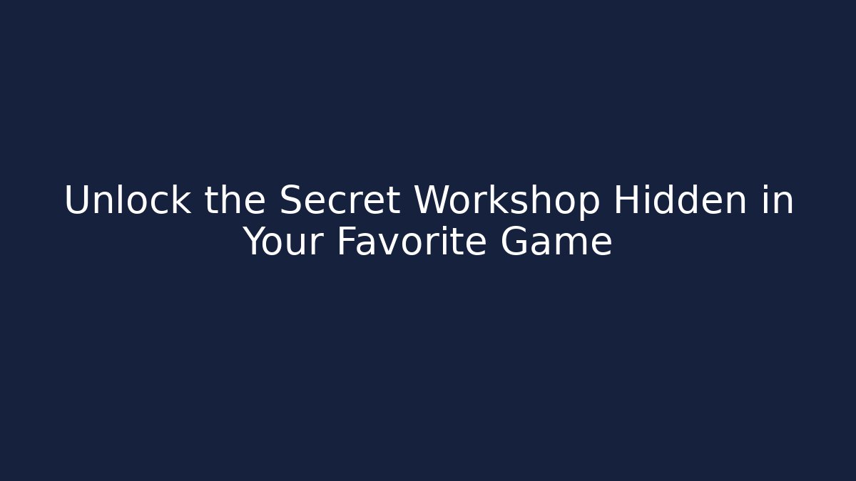 Unlock the Secret Workshop Hidden in Your Favorite Game - Celivion