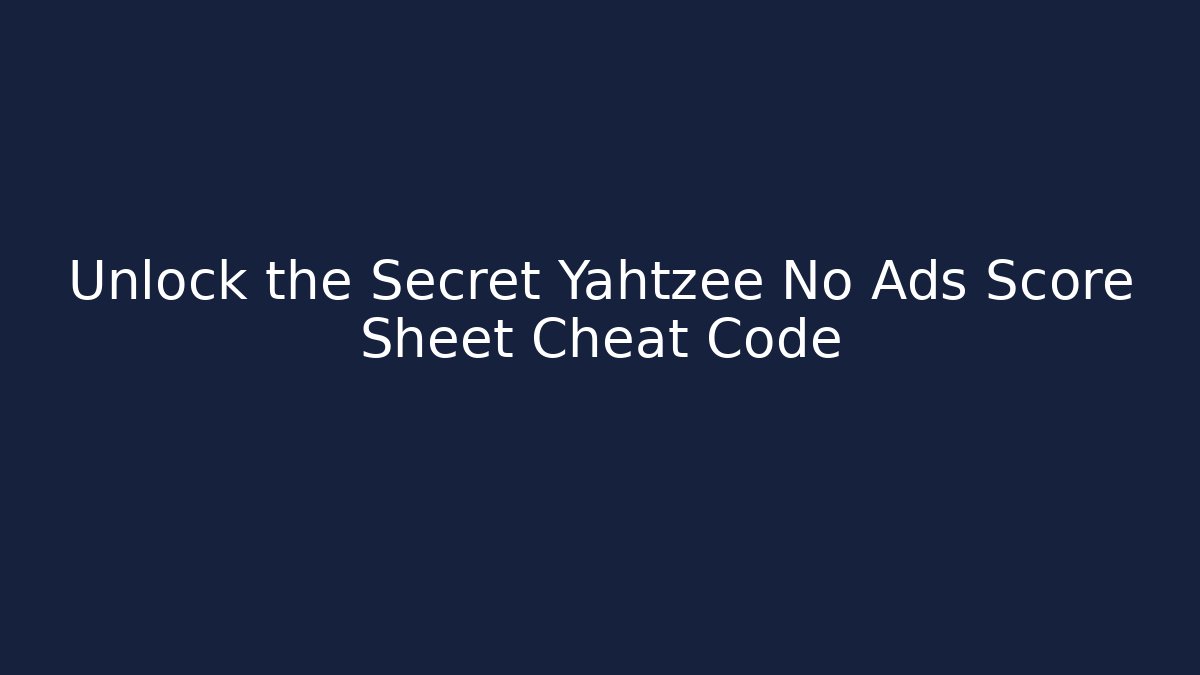 Unlock the Secret Yahtzee No Ads Score Sheet Cheat Code - Celivion