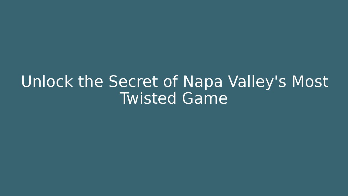 Unlock the Secret of Napa Valley's Most Twisted Game