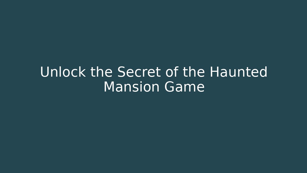 Unlock the Secret of the Haunted Mansion Game