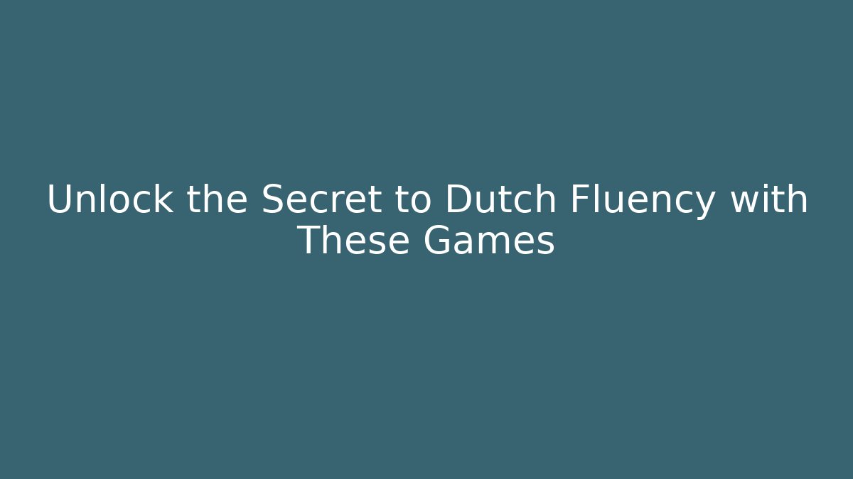 Unlock the Secret to Dutch Fluency with These Games