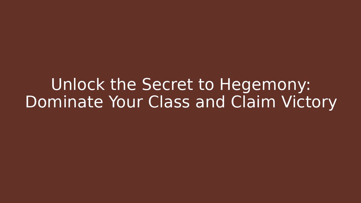 Unlock the Secret to Hegemony: Dominate Your Class and Claim Victory - Celivion
