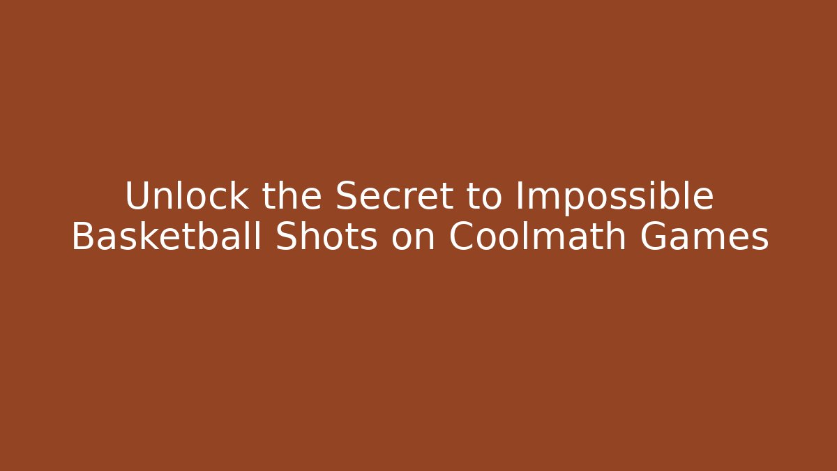 Unlock the Secret to Impossible Basketball Shots on Coolmath Games