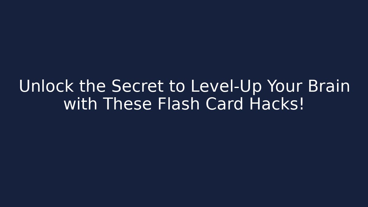 Unlock the Secret to Level-Up Your Brain with These Flash Card Hacks!