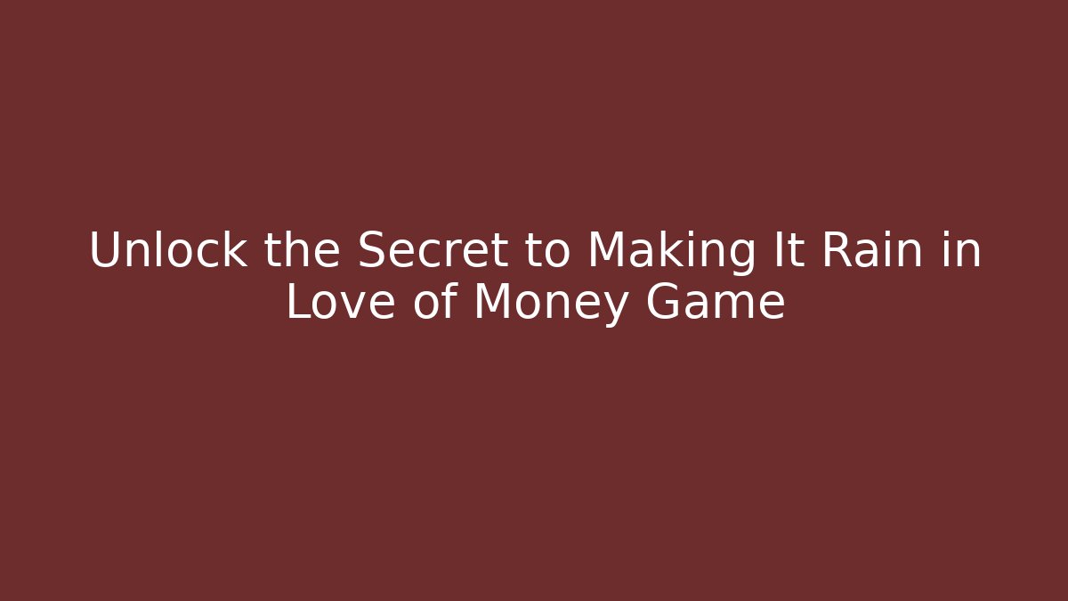 Unlock the Secret to Making It Rain in Love of Money Game