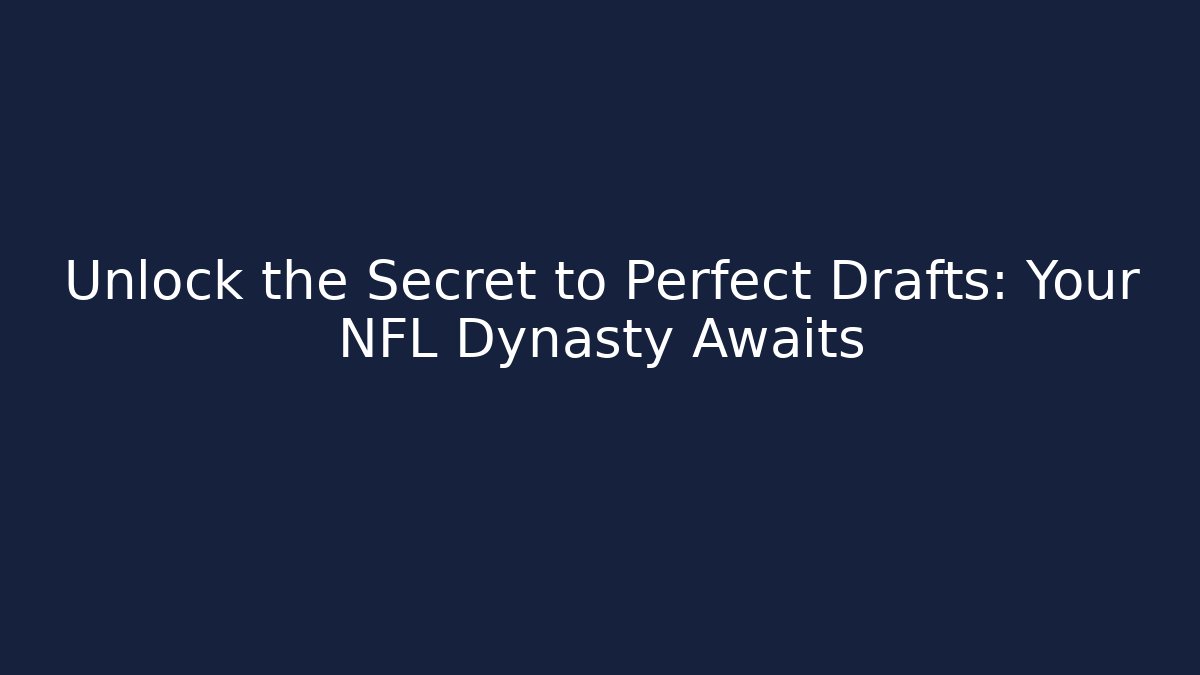 Unlock the Secret to Perfect Drafts: Your NFL Dynasty Awaits