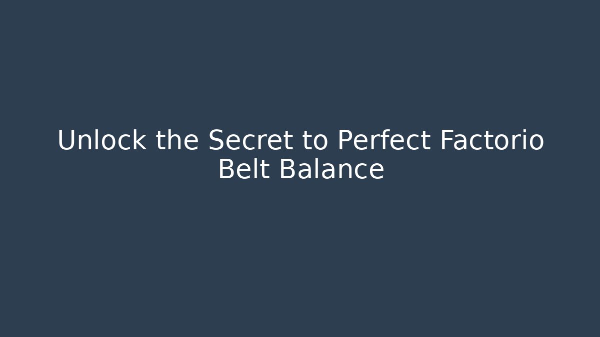 Unlock the Secret to Perfect Factorio Belt Balance