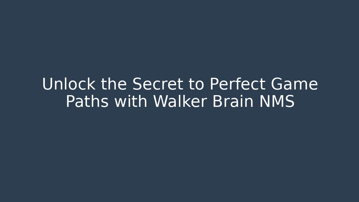 Unlock the Secret to Perfect Game Paths with Walker Brain NMS