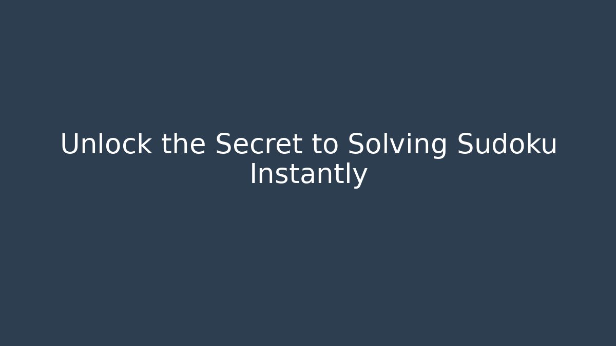 Unlock the Secret to Solving Sudoku Instantly - Celivion