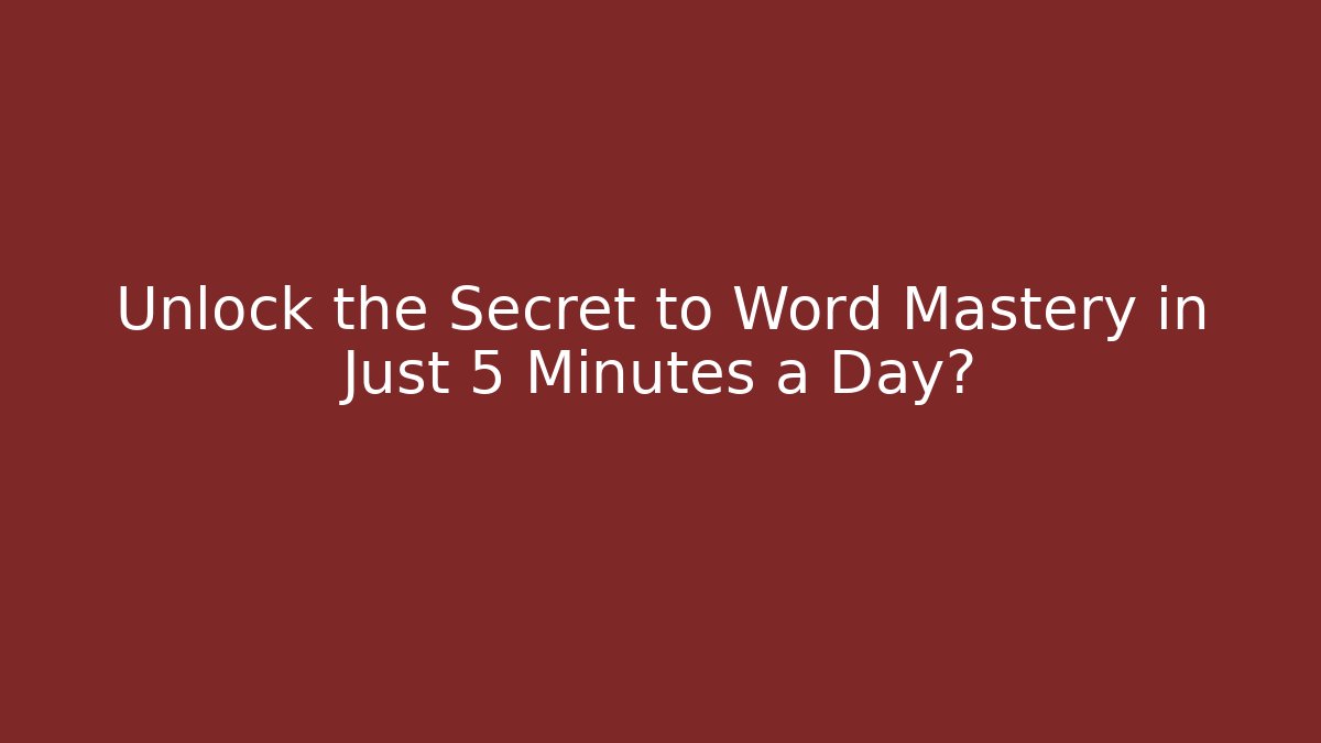 Unlock the Secret to Word Mastery in Just 5 Minutes a Day?