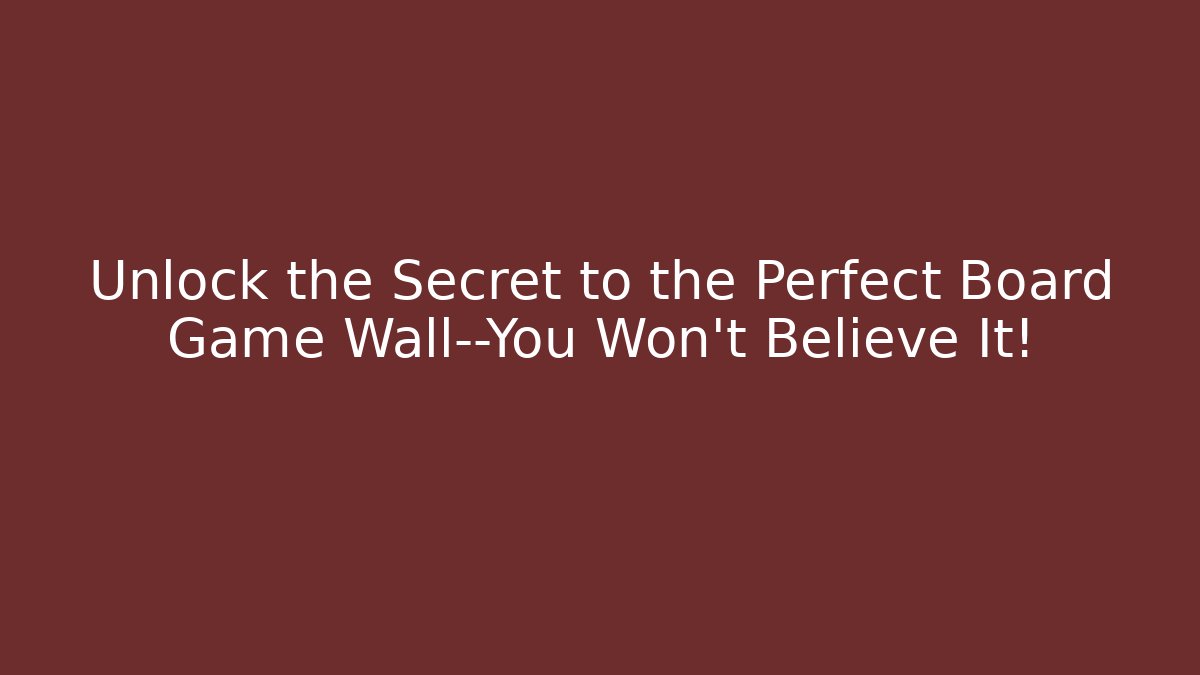 Unlock the Secret to the Perfect Board Game Wall—You Won’t Believe It! - Celivion