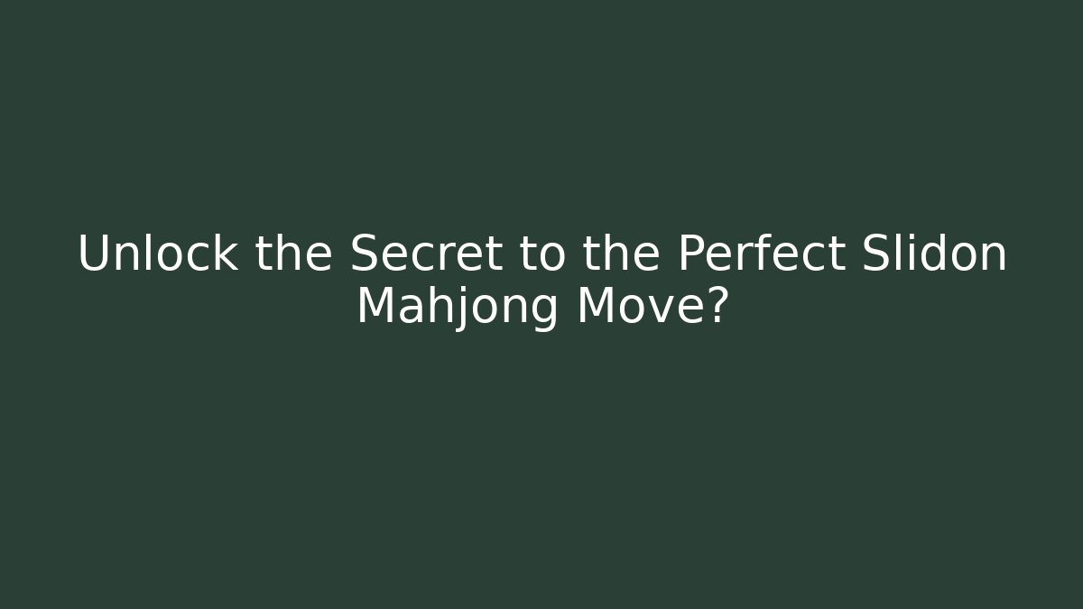 Unlock the Secret to the Perfect Slidon Mahjong Move?