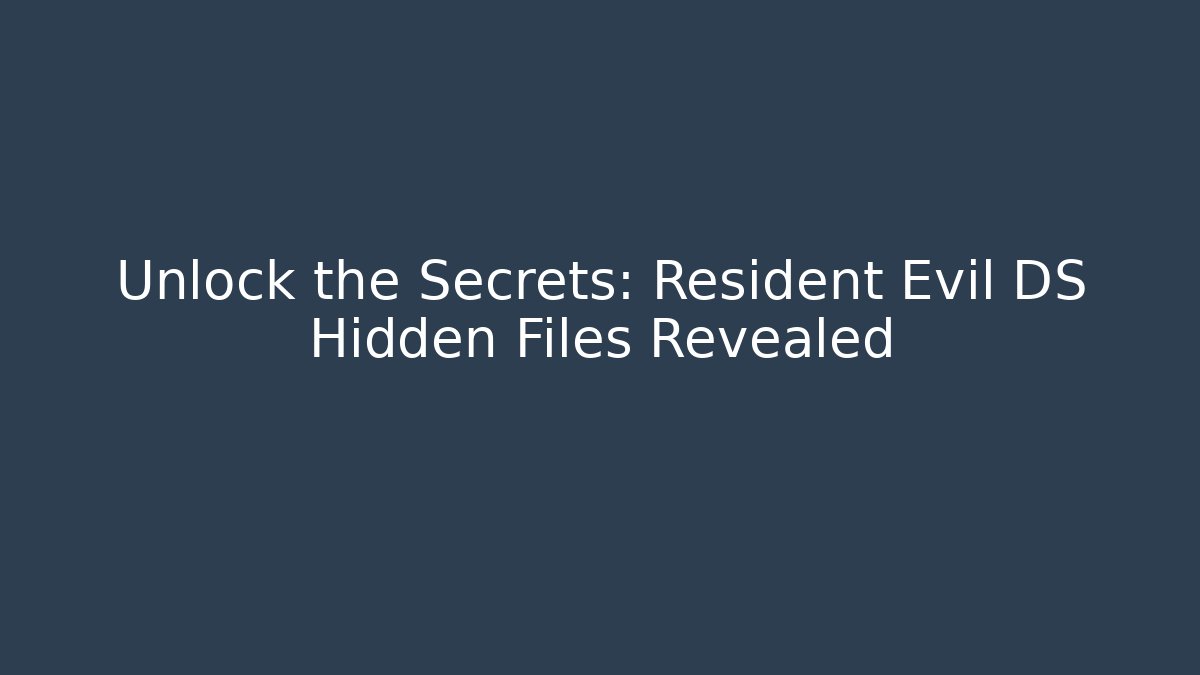 Unlock the Secrets: Resident Evil DS Hidden Files Revealed