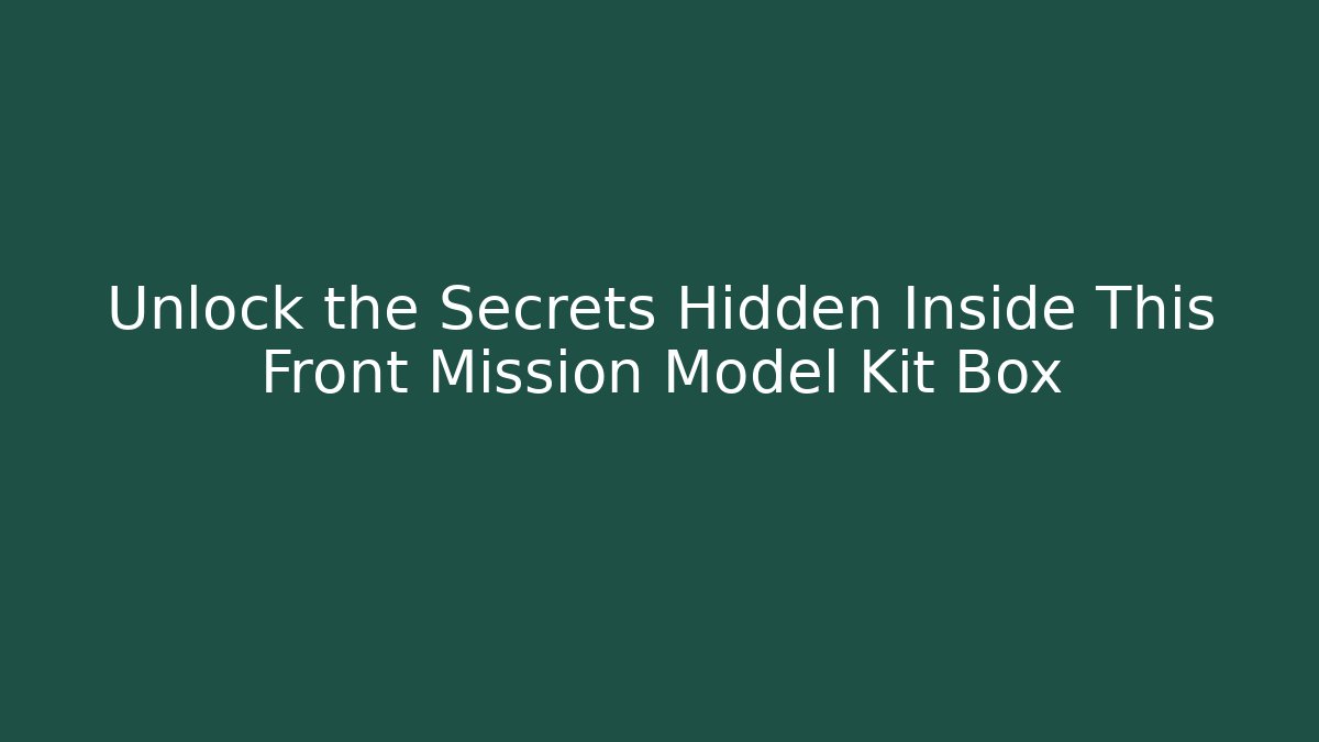 Unlock the Secrets Hidden Inside This Front Mission Model Kit Box