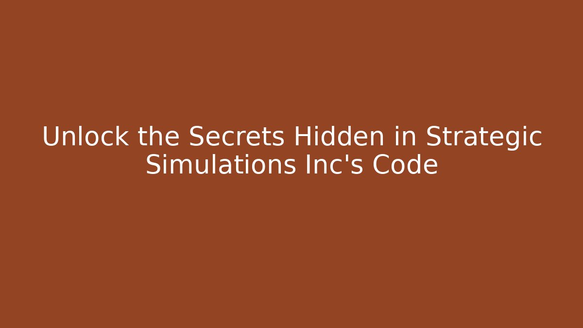 Unlock the Secrets Hidden in Strategic Simulations Inc's Code