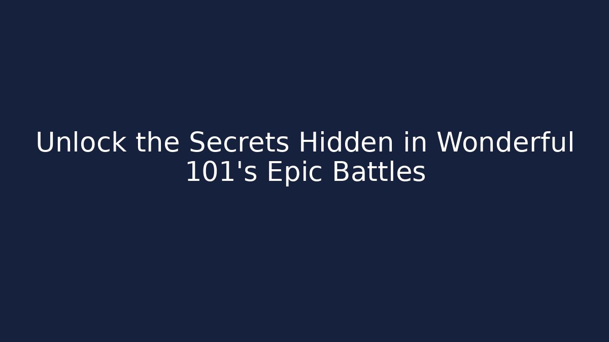 Unlock the Secrets Hidden in Wonderful 101's Epic Battles