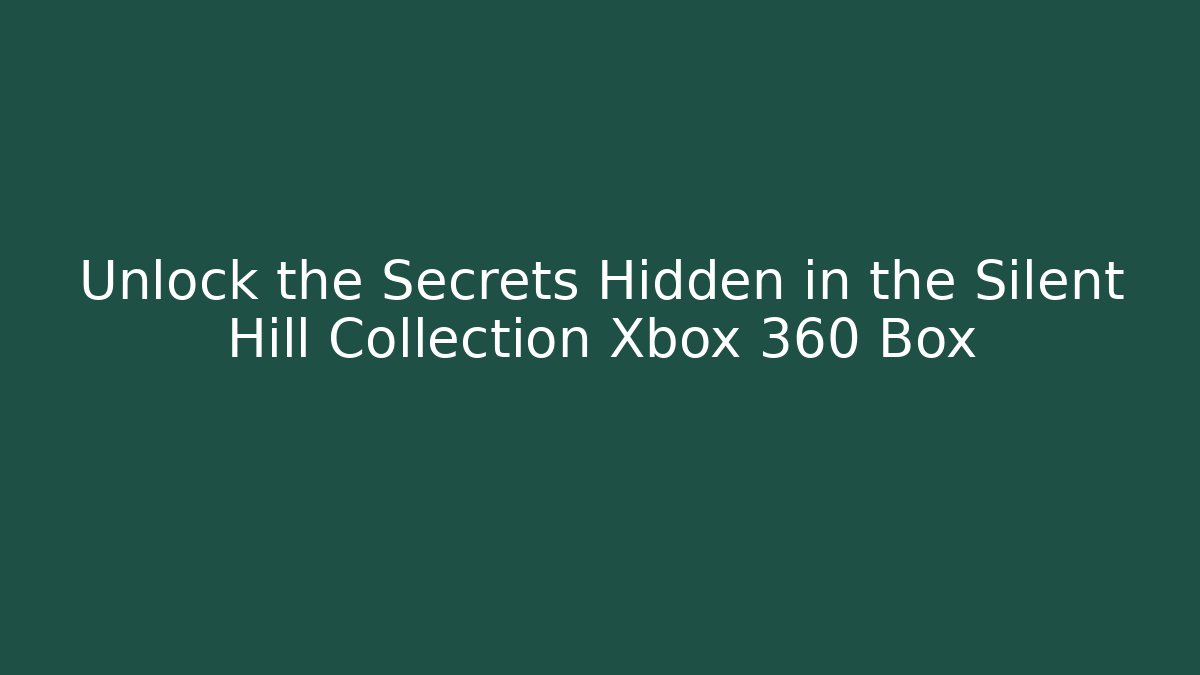 Unlock the Secrets Hidden in the Silent Hill Collection Xbox 360 Box