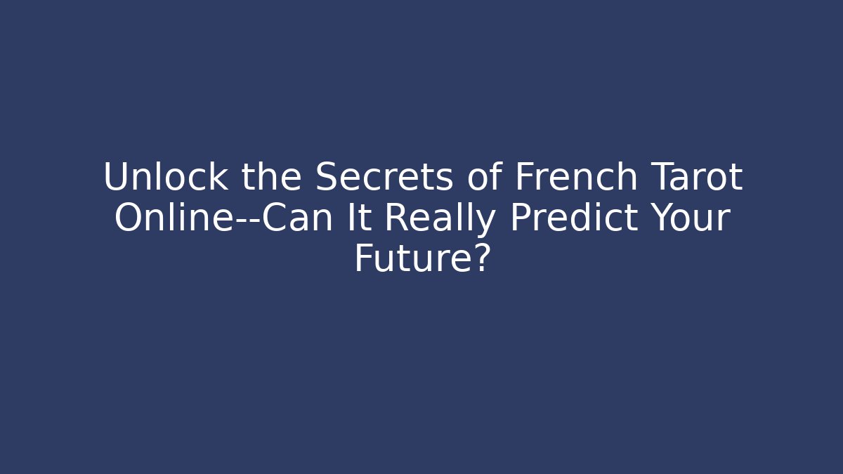 Unlock the Secrets of French Tarot Online—Can It Really Predict Your Future?
