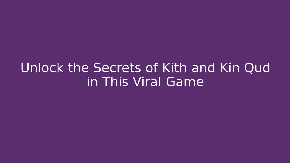 Unlock the Secrets of Kith and Kin Qud in This Viral Game