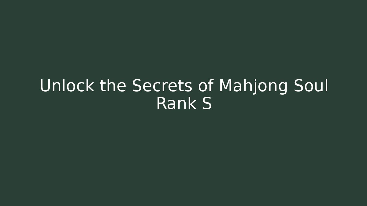 Unlock the Secrets of Mahjong Soul Rank S