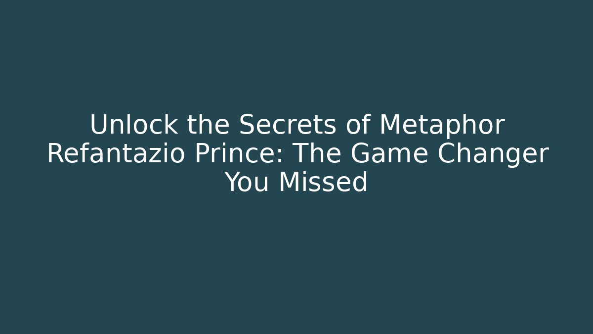 Unlock the Secrets of Metaphor Refantazio Prince: The Game Changer You Missed