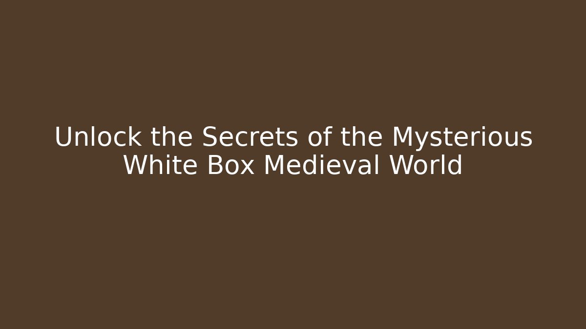 Unlock the Secrets of the Mysterious White Box Medieval World - Celivion
