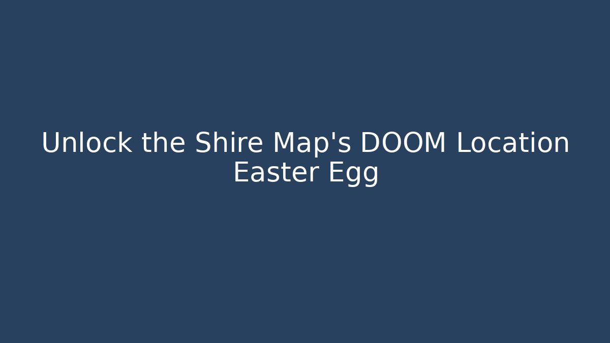 Unlock the Shire Map's DOOM Location Easter Egg - Celivion