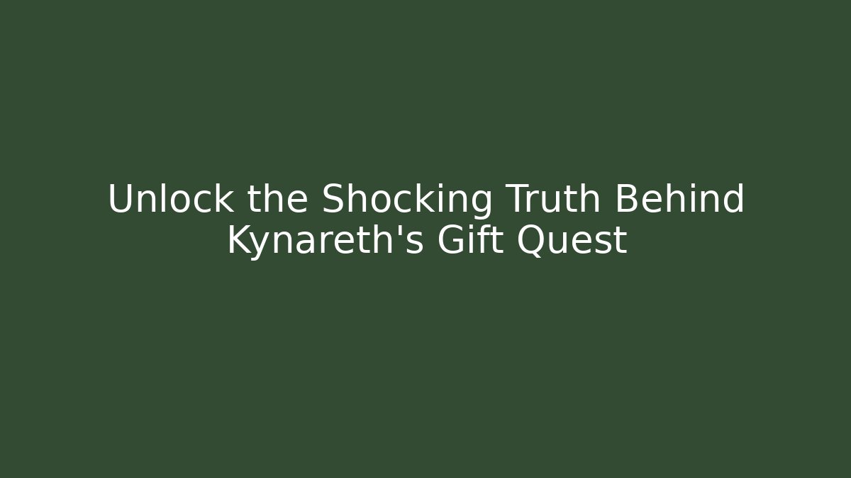 Unlock the Shocking Truth Behind Kynareth's Gift Quest - Celivion