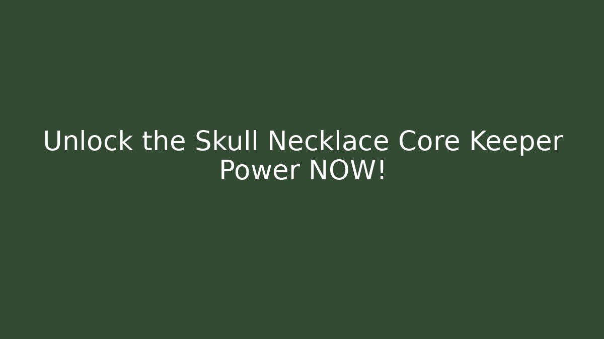 Unlock the Skull Necklace Core Keeper Power NOW!
