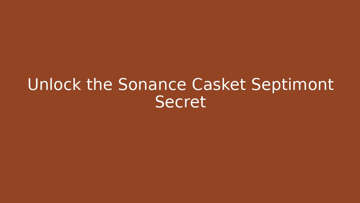 Unlock the Sonance Casket Septimont Secret