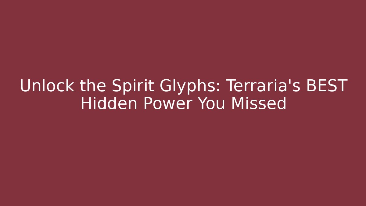 Unlock the Spirit Glyphs: Terraria's BEST Hidden Power You Missed