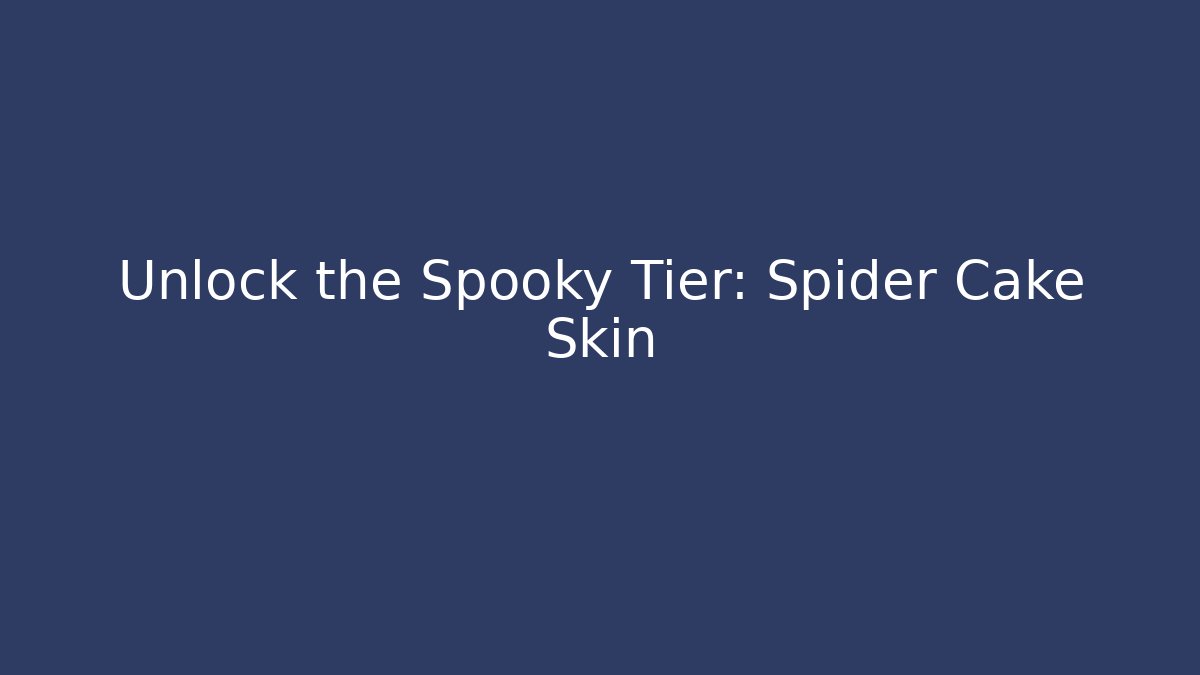 Unlock the Spooky Tier: Spider Cake Skin