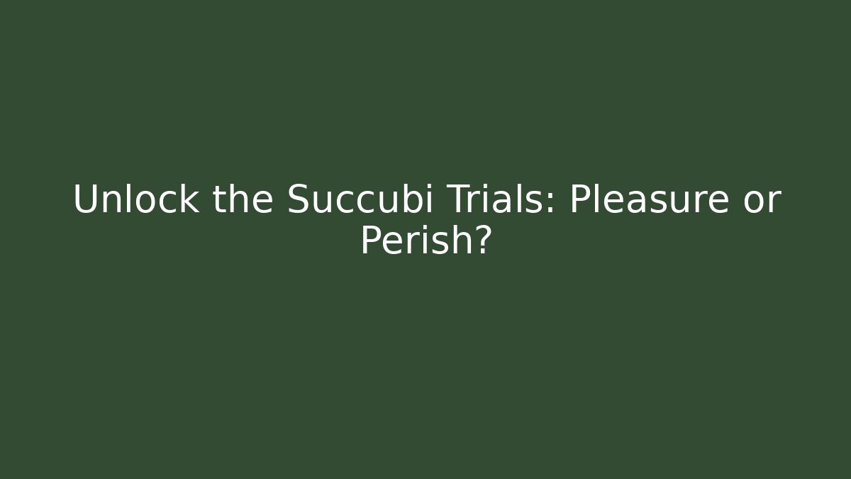 Unlock the Succubi Trials: Pleasure or Perish? - Celivion
