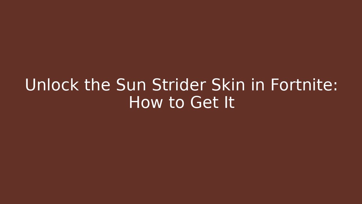 Unlock the Sun Strider Skin in Fortnite: How to Get It
