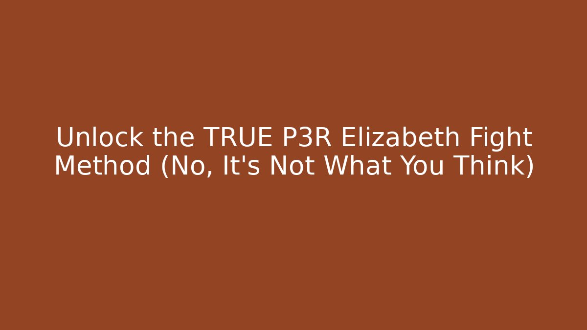 Unlock the TRUE P3R Elizabeth Fight Method (No, It's Not What You Think)