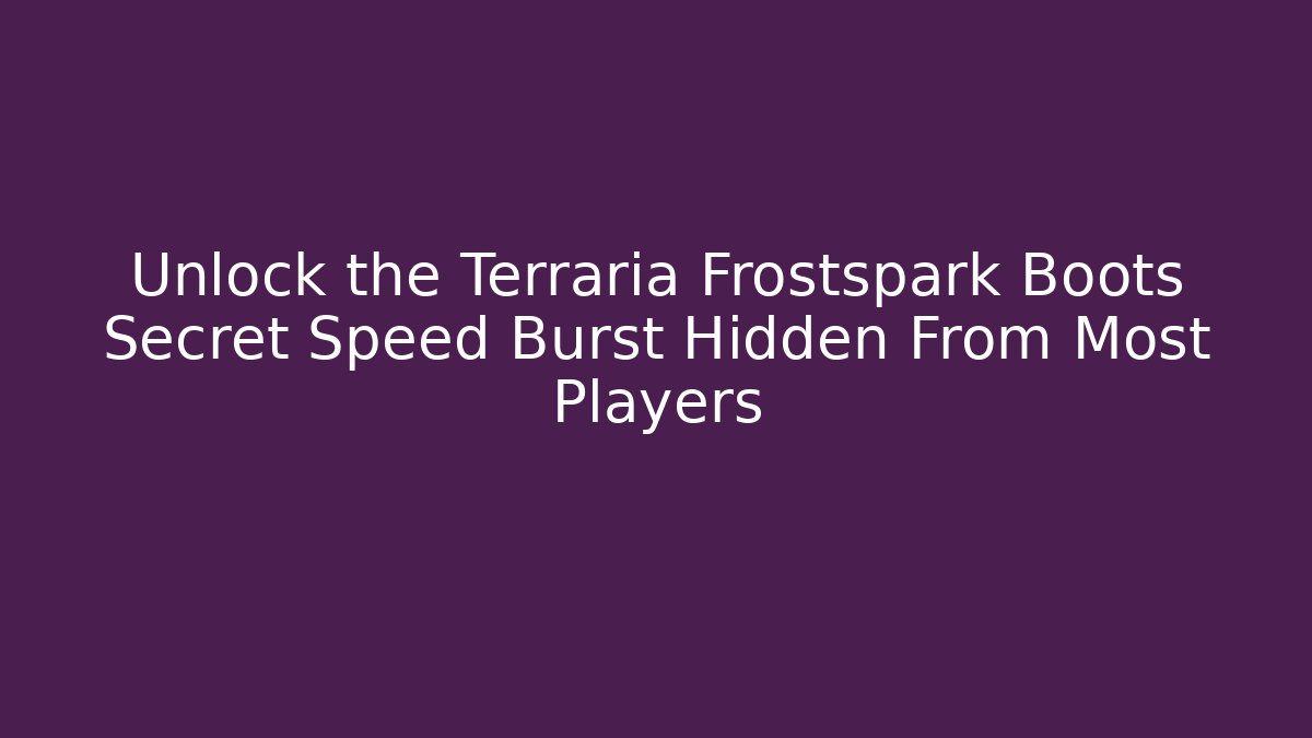 Unlock the Terraria Frostspark Boots Secret Speed Burst Hidden From Most Players