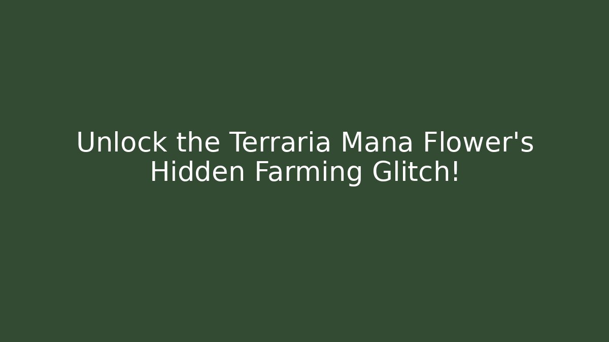 Unlock the Terraria Mana Flower's Hidden Farming Glitch!