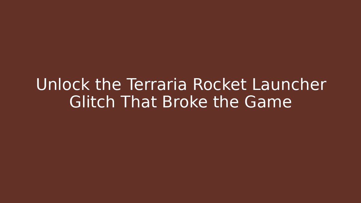 Unlock the Terraria Rocket Launcher Glitch That Broke the Game