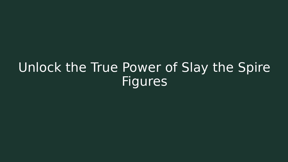 Unlock the True Power of Slay the Spire Figures