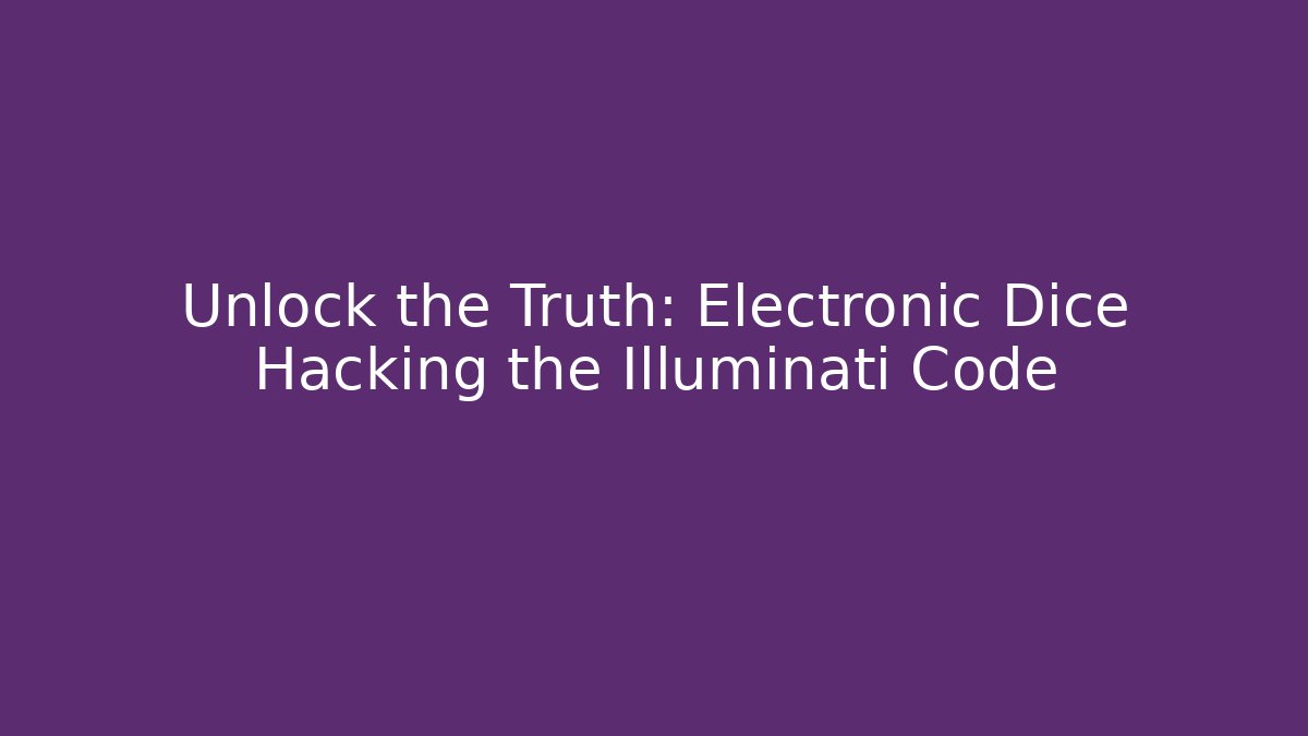 Unlock the Truth: Electronic Dice Hacking the Illuminati Code - Celivion