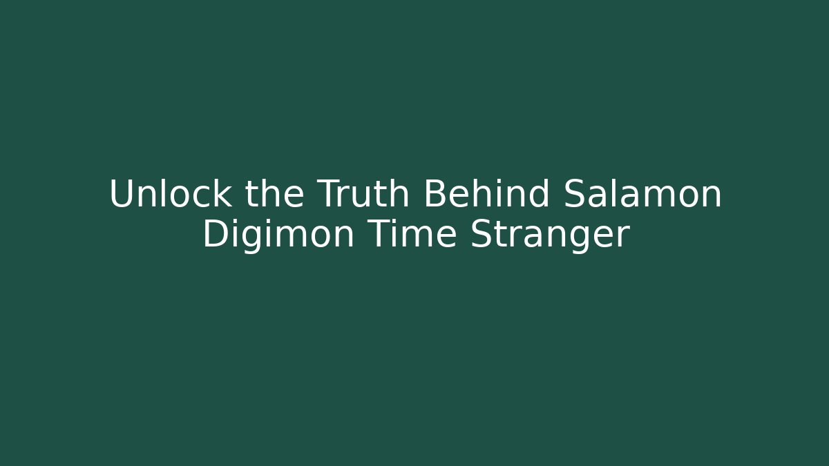 Unlock the Truth Behind Salamon Digimon Time Stranger - Celivion