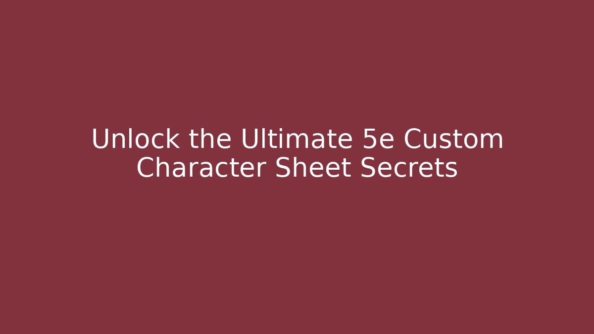 Unlock the Ultimate 5e Custom Character Sheet Secrets - Celivion