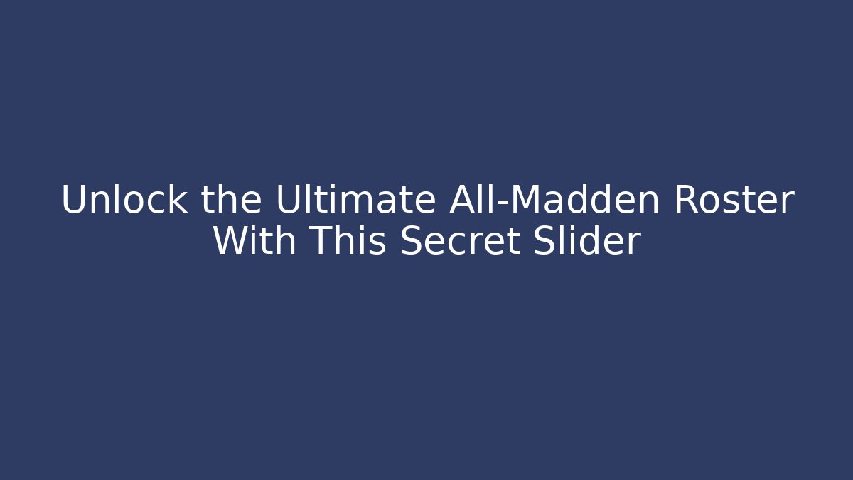 Unlock the Ultimate All-Madden Roster With This Secret Slider