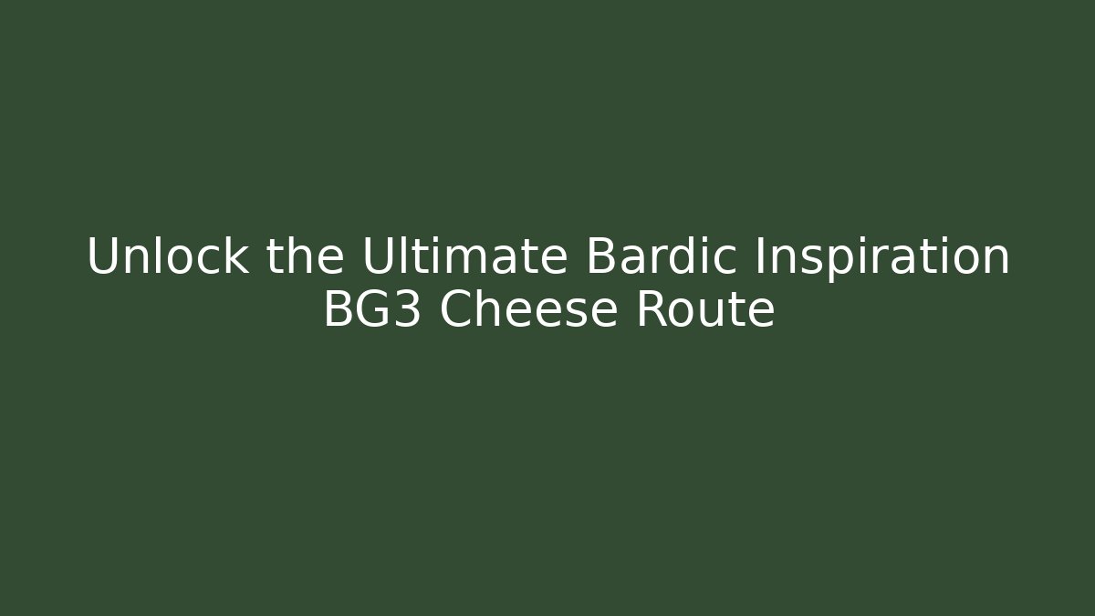 Unlock the Ultimate Bardic Inspiration BG3 Cheese Route
