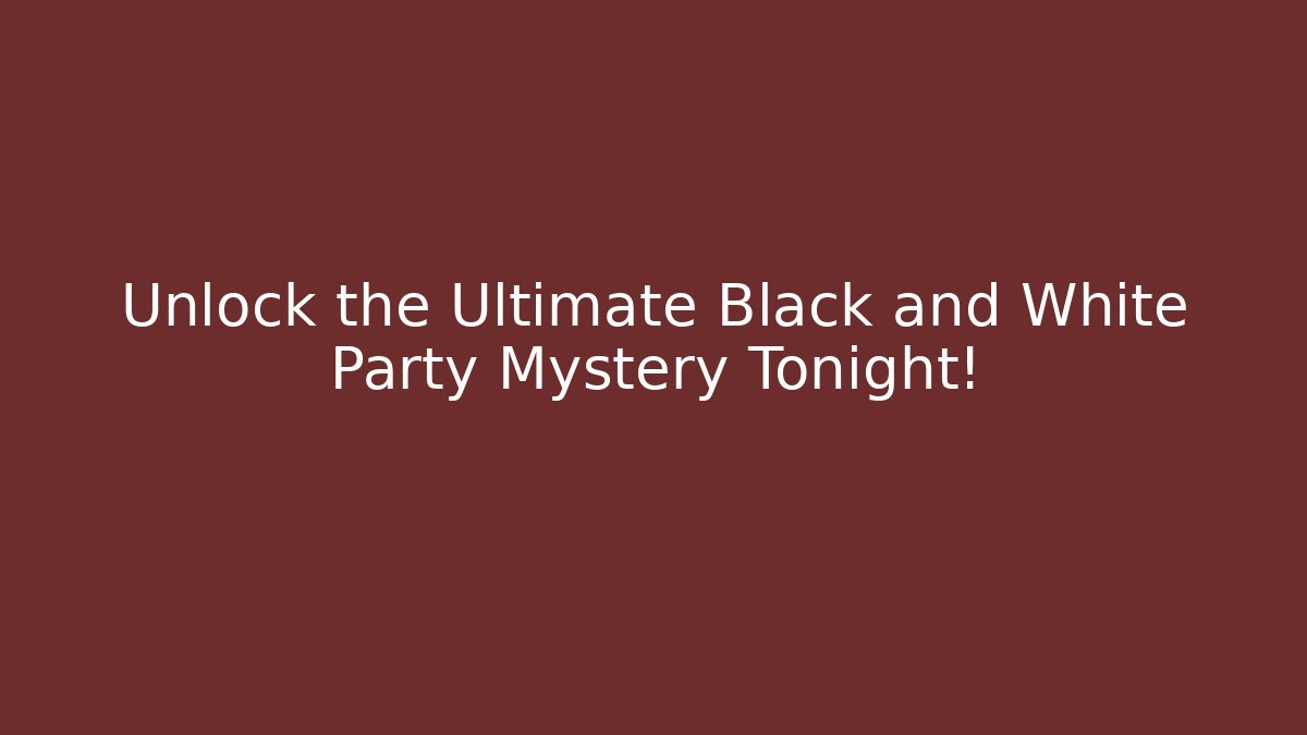 Unlock the Ultimate Black and White Party Mystery Tonight!