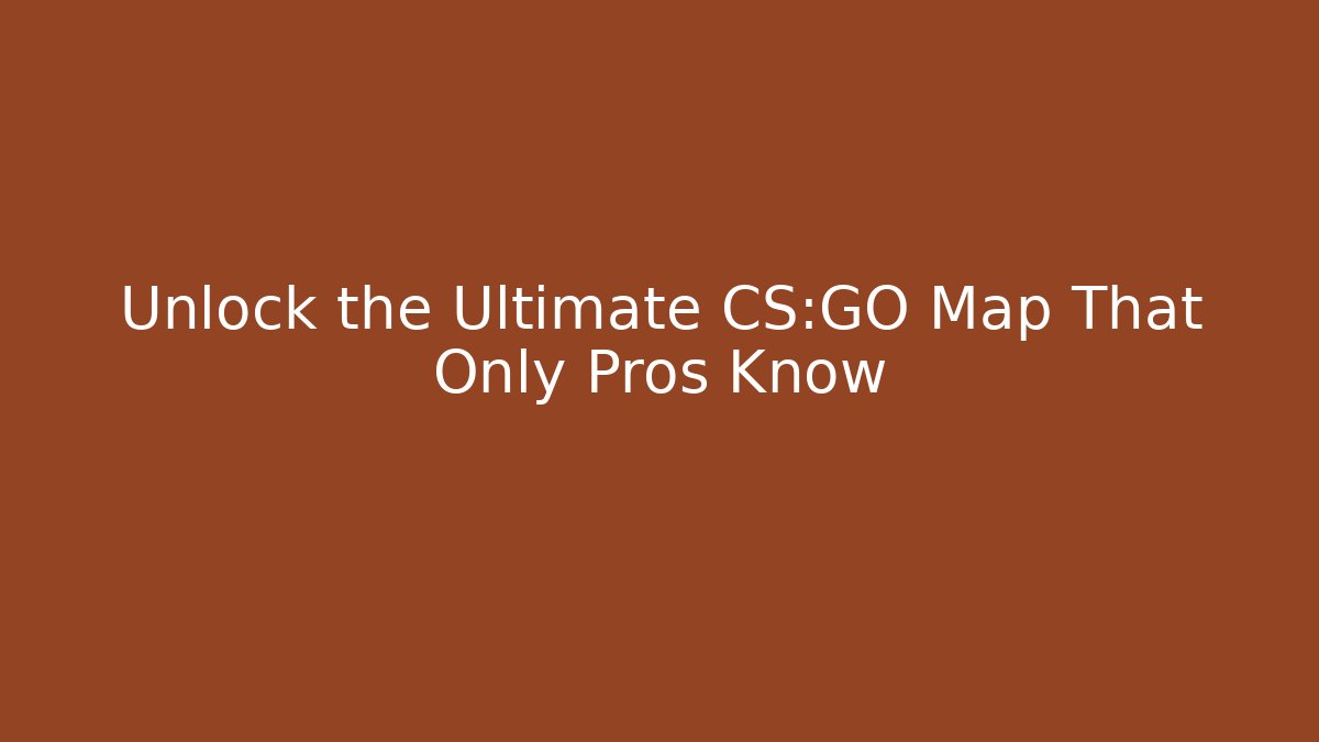Unlock the Ultimate CS:GO Map That Only Pros Know