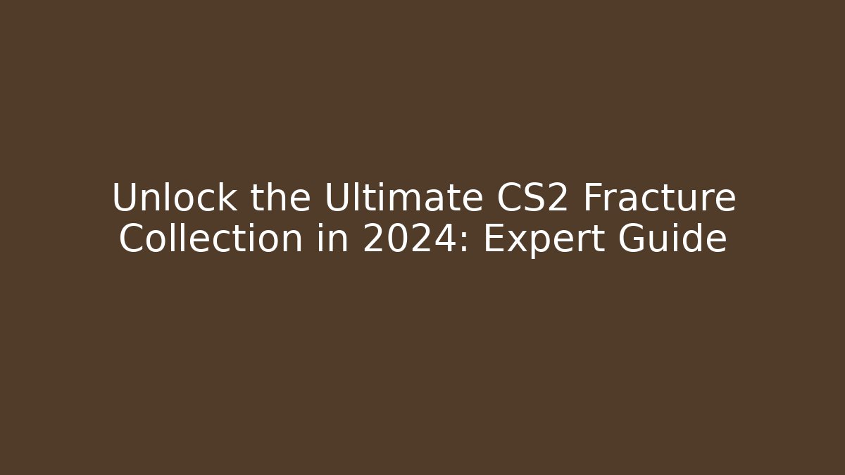 Unlock the Ultimate CS2 Fracture Collection in 2024: Expert Guide