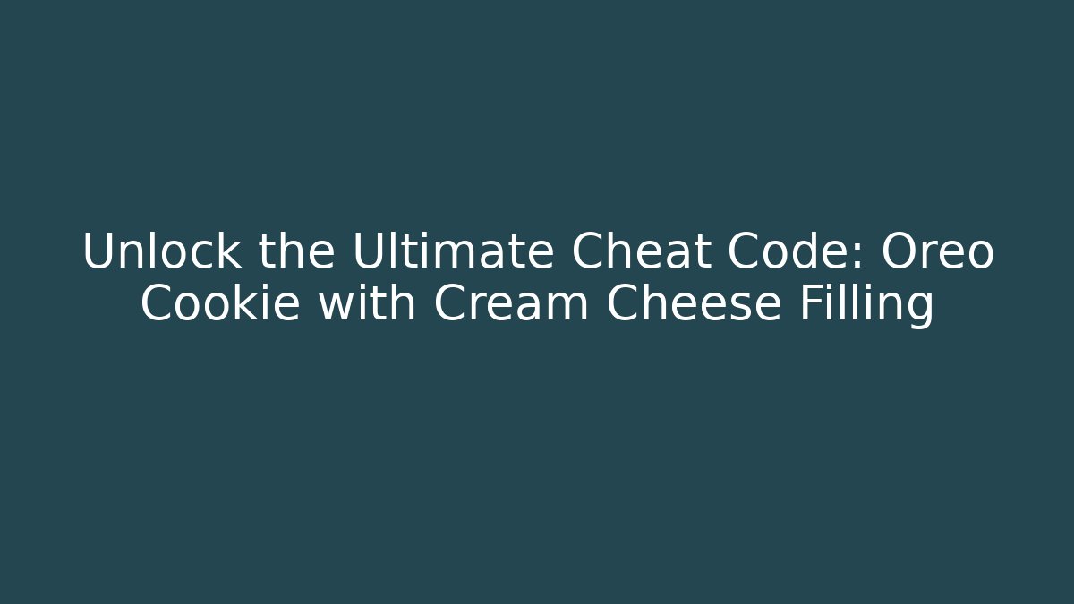 Unlock the Ultimate Cheat Code: Oreo Cookie with Cream Cheese Filling